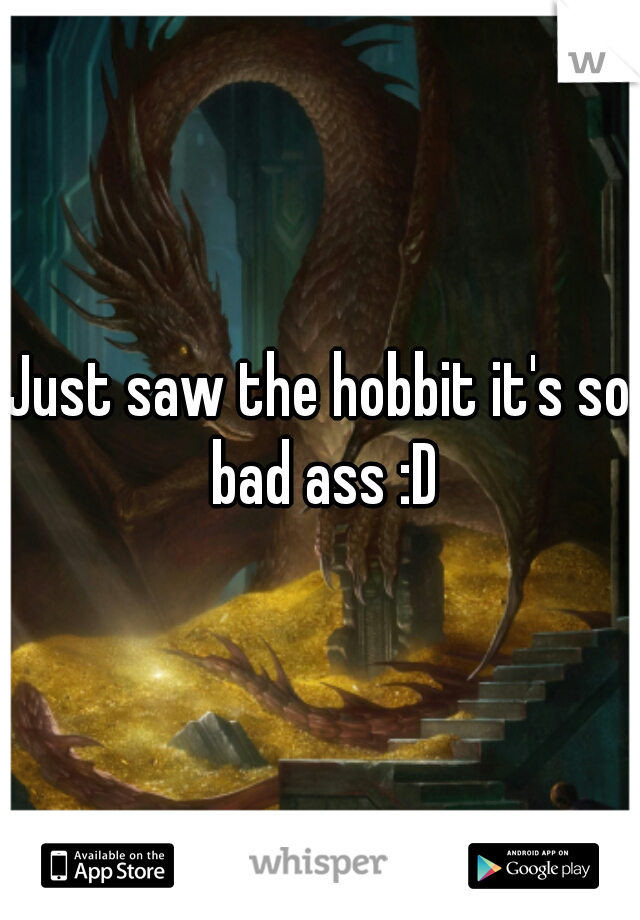 Just saw the hobbit it's so bad ass :D