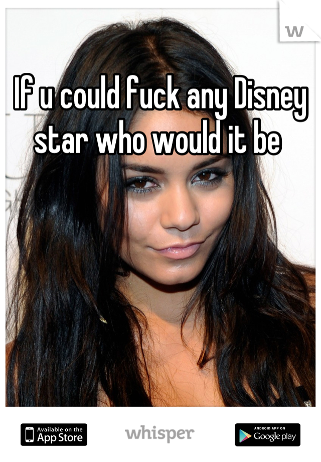 If u could fuck any Disney star who would it be 