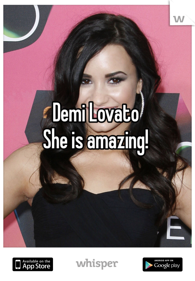 Demi Lovato 
She is amazing! 