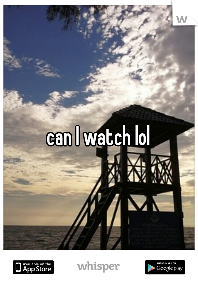 can I watch lol