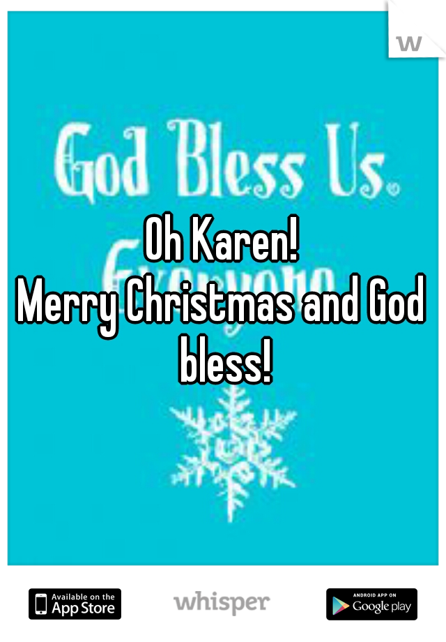 Oh Karen!

Merry Christmas and God bless!