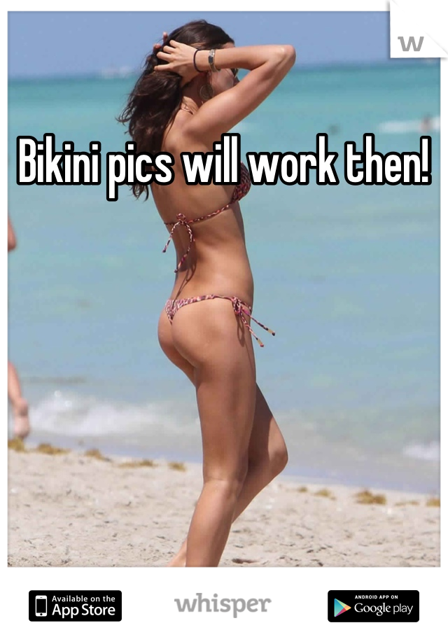 Bikini pics will work then!
