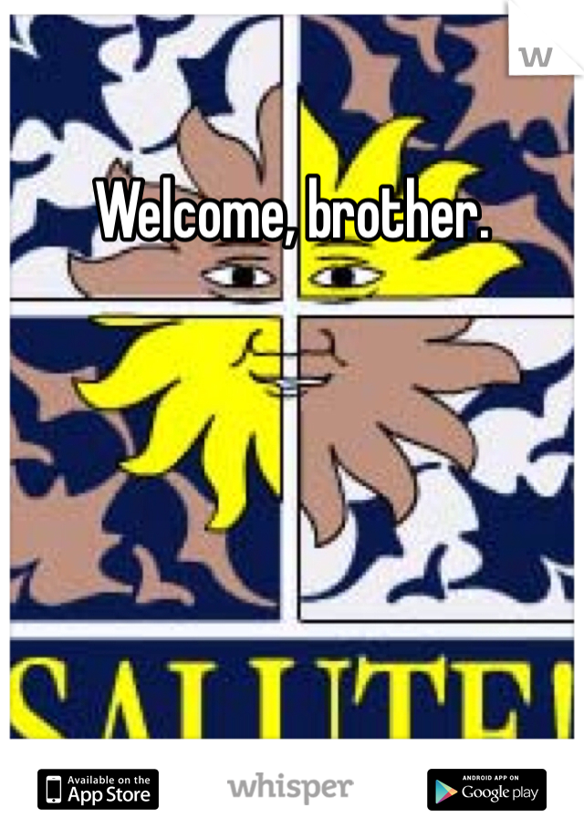 Welcome, brother. 