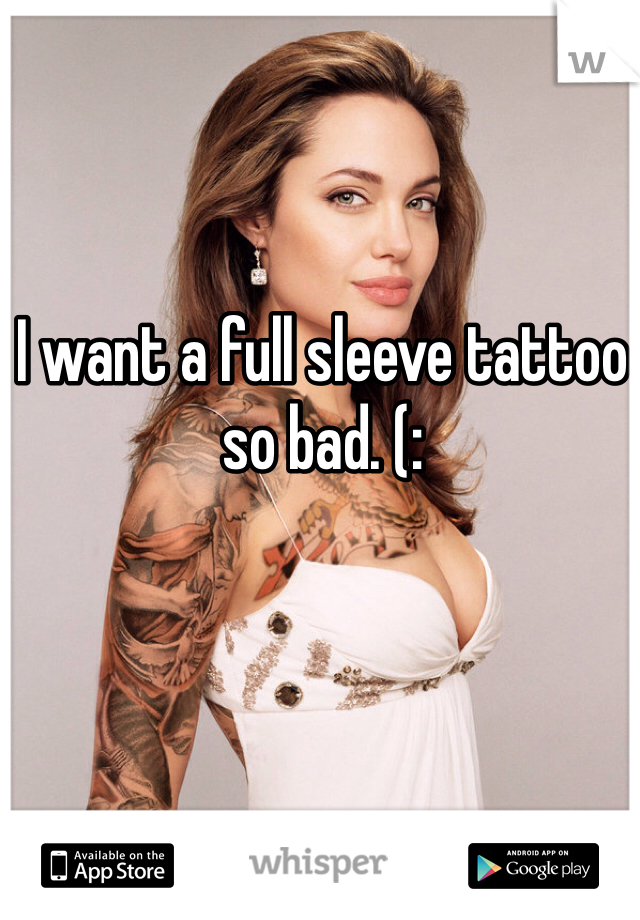 I want a full sleeve tattoo so bad. (: