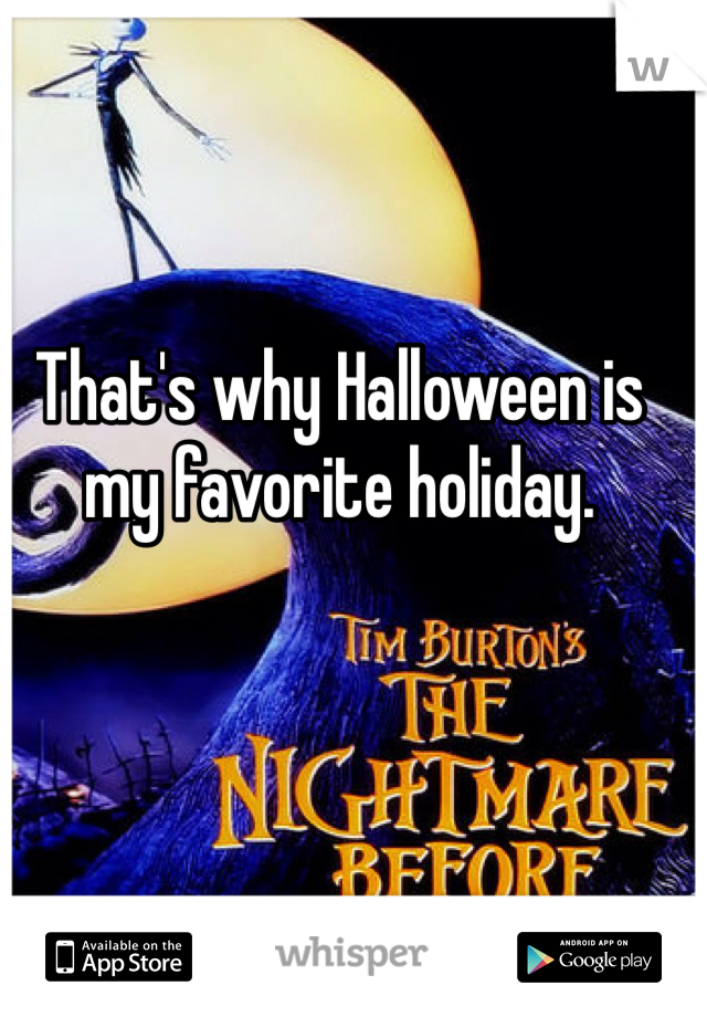 That's why Halloween is my favorite holiday. 