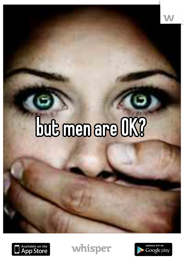 but men are OK?