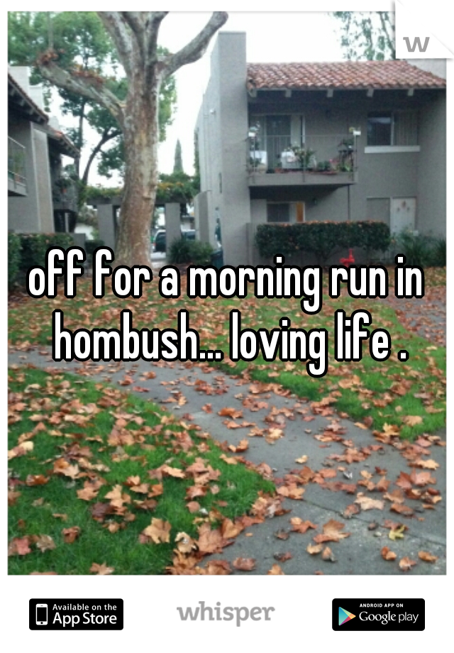 off for a morning run in hombush... loving life .