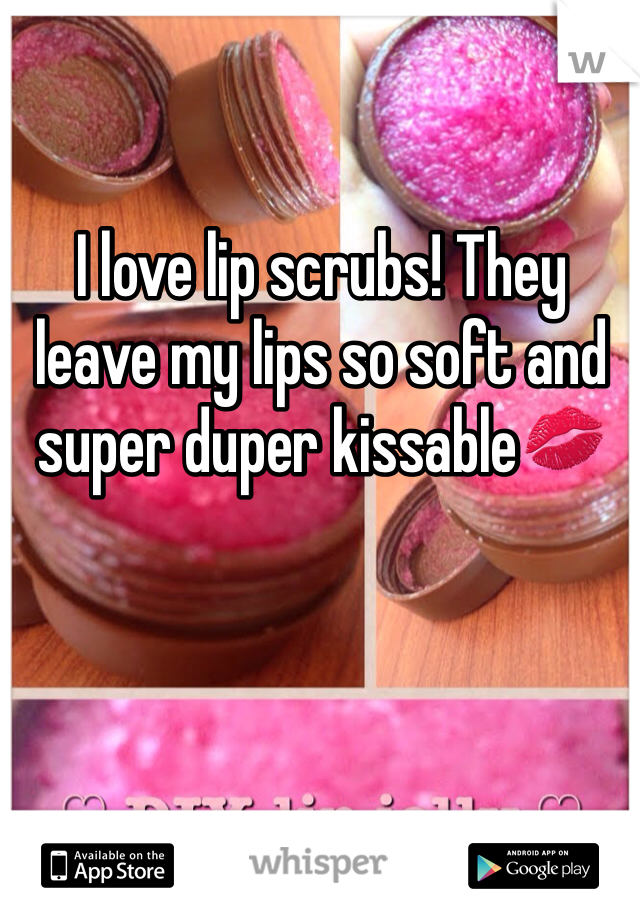 I love lip scrubs! They leave my lips so soft and super duper kissable💋