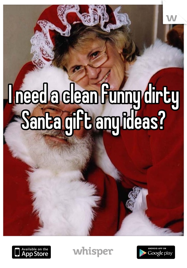 I need a clean funny dirty Santa gift any ideas?