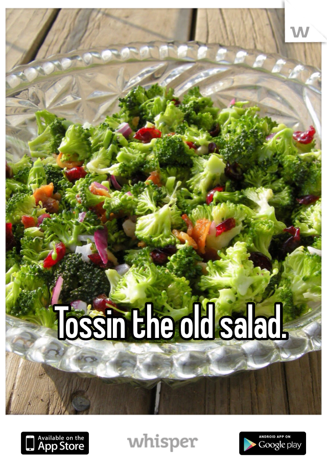 Tossin the old salad. 