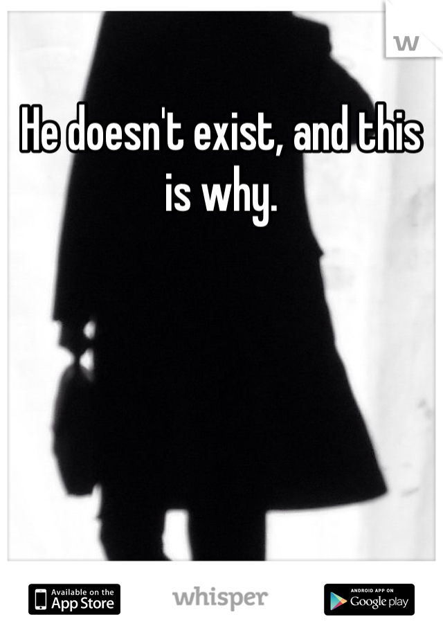 He doesn't exist, and this is why.