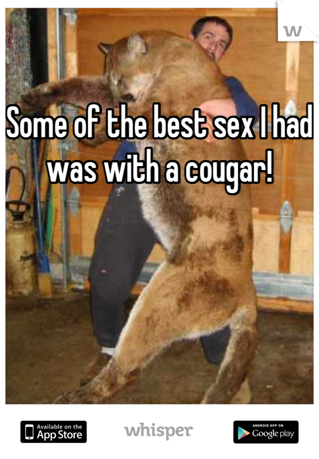Some of the best sex I had was with a cougar!