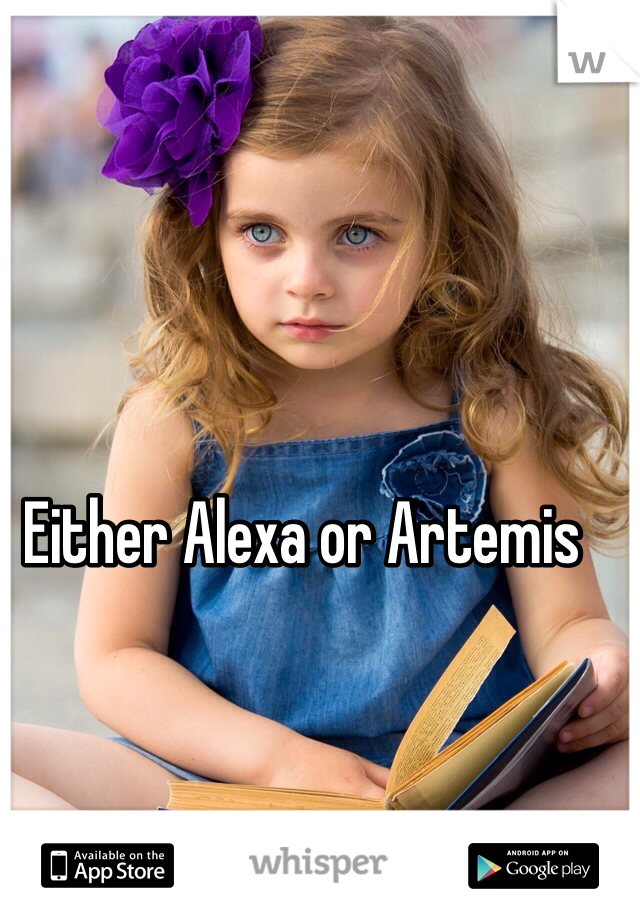 Either Alexa or Artemis