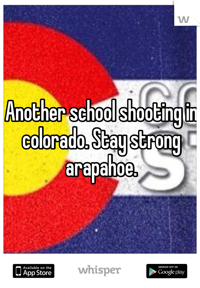 Another school shooting in colorado. Stay strong arapahoe. 