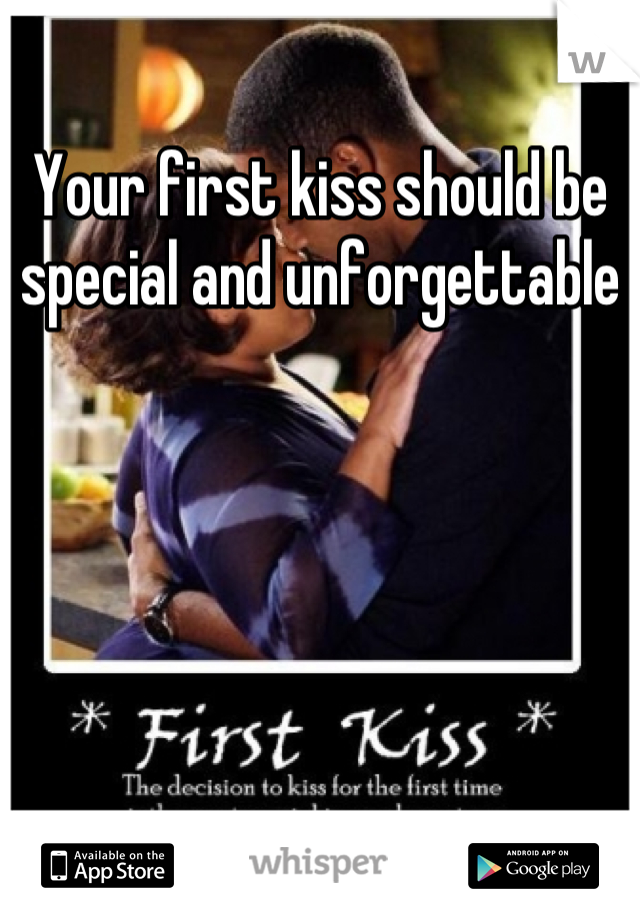 Your first kiss should be special and unforgettable