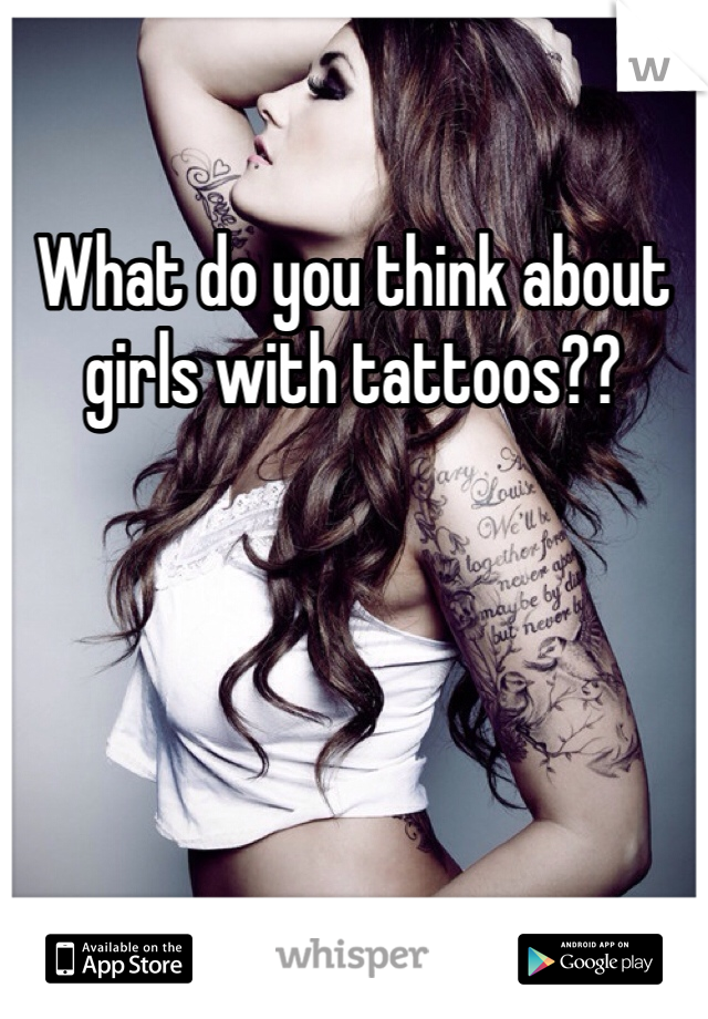 What do you think about girls with tattoos?? 
