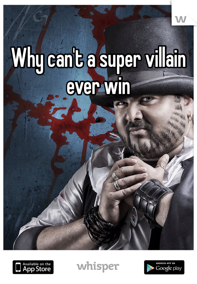 Why can't a super villain ever win
