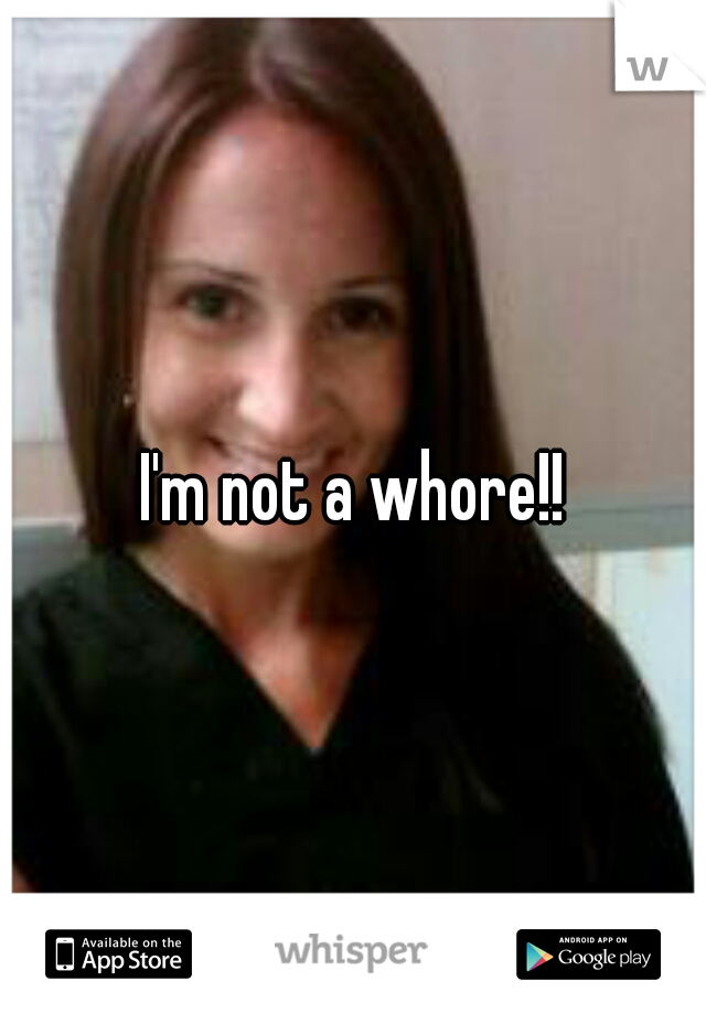 I'm not a whore!!