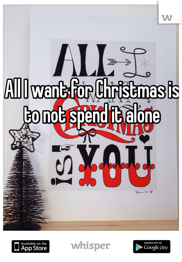 All I want for Christmas is to not spend it alone