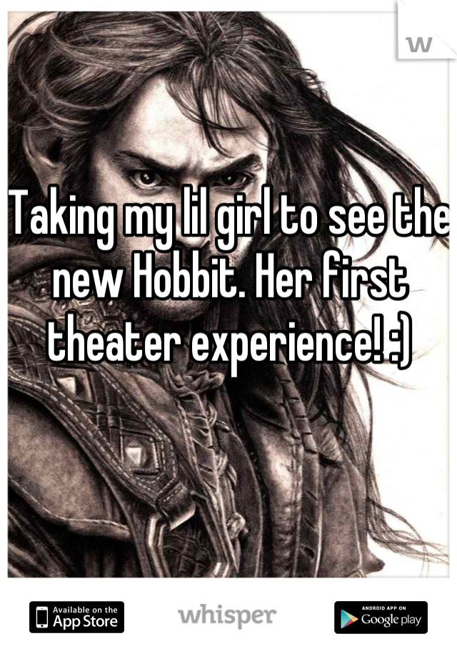 Taking my lil girl to see the new Hobbit. Her first theater experience! :)