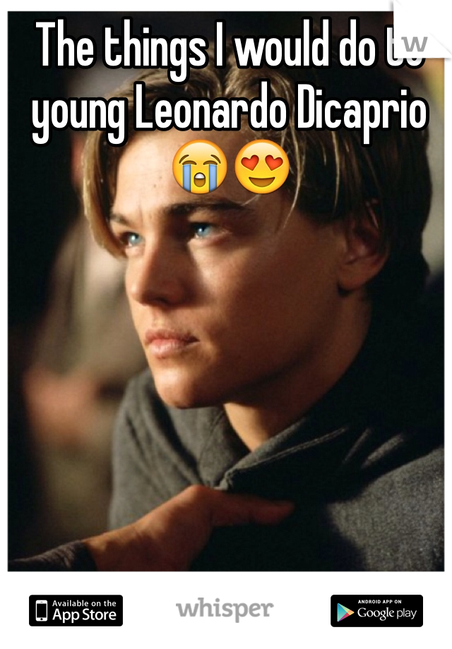 The things I would do to young Leonardo Dicaprio 😭😍