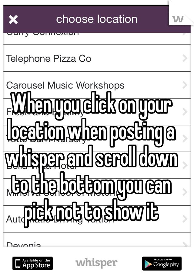 When you click on your location when posting a whisper and scroll down to the bottom you can pick not to show it