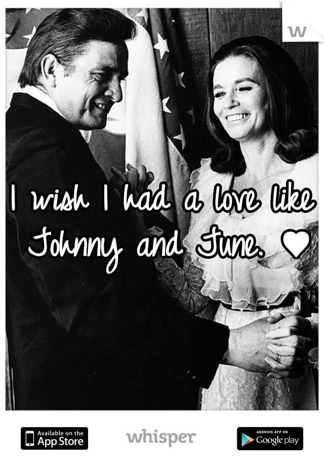 I wish I had a love like Johnny and June. ♥