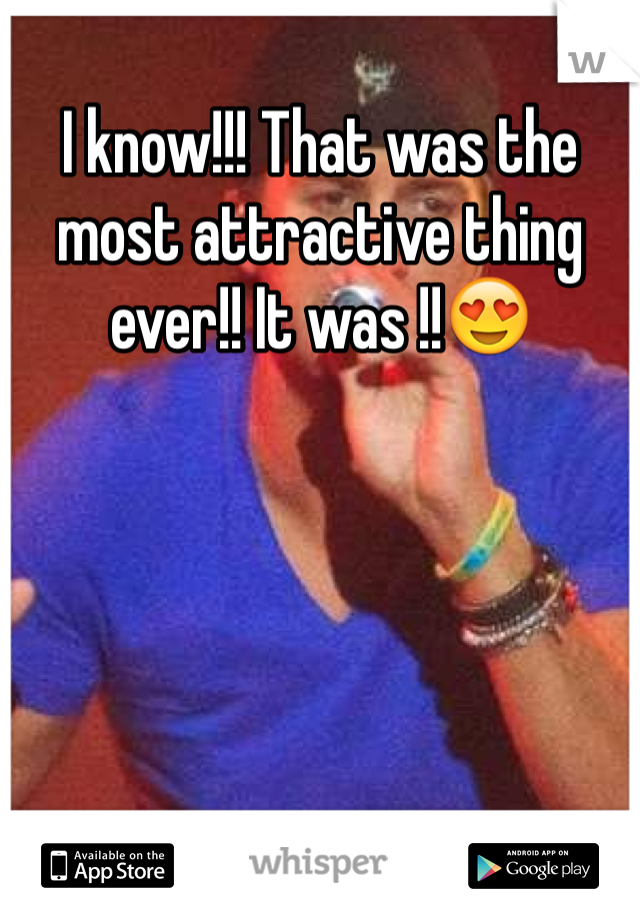 I know!!! That was the most attractive thing ever!! It was !!😍