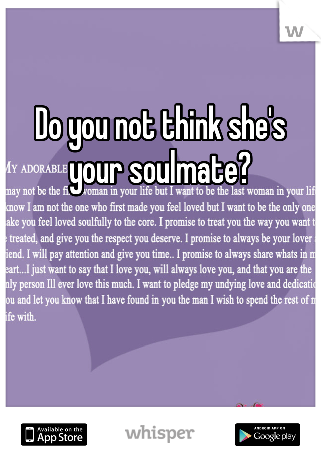 Do you not think she's your soulmate? 