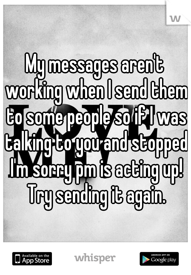My messages aren't working when I send them to some people so if I was talking to you and stopped I'm sorry pm is acting up! Try sending it again.