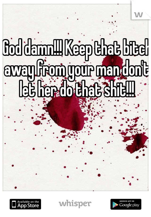 God damn!!! Keep that bitch away from your man don't let her do that shit!!!