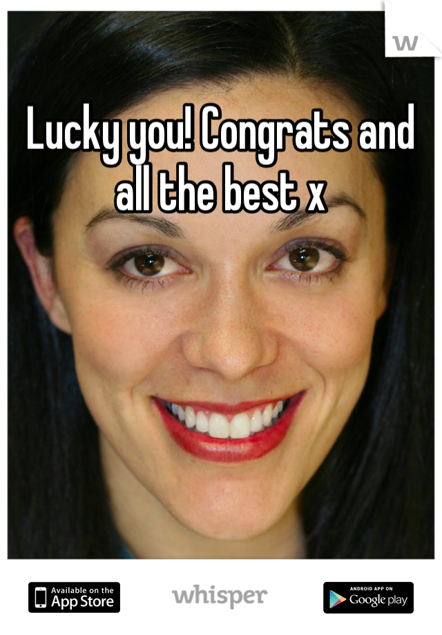 Lucky you! Congrats and all the best x