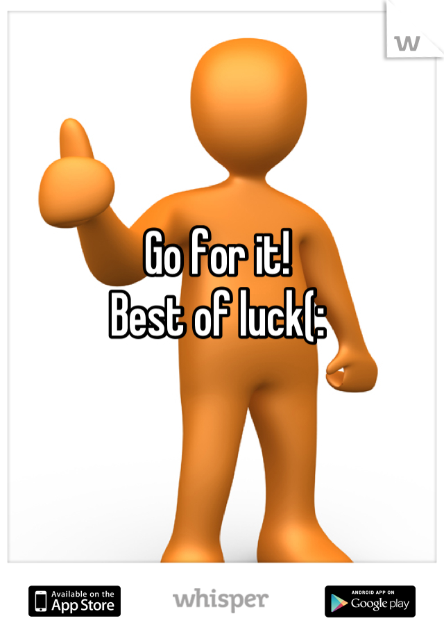 Go for it!
Best of luck(: