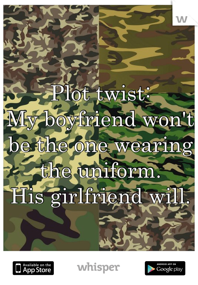 Plot twist:
My boyfriend won't be the one wearing the uniform.
His girlfriend will.