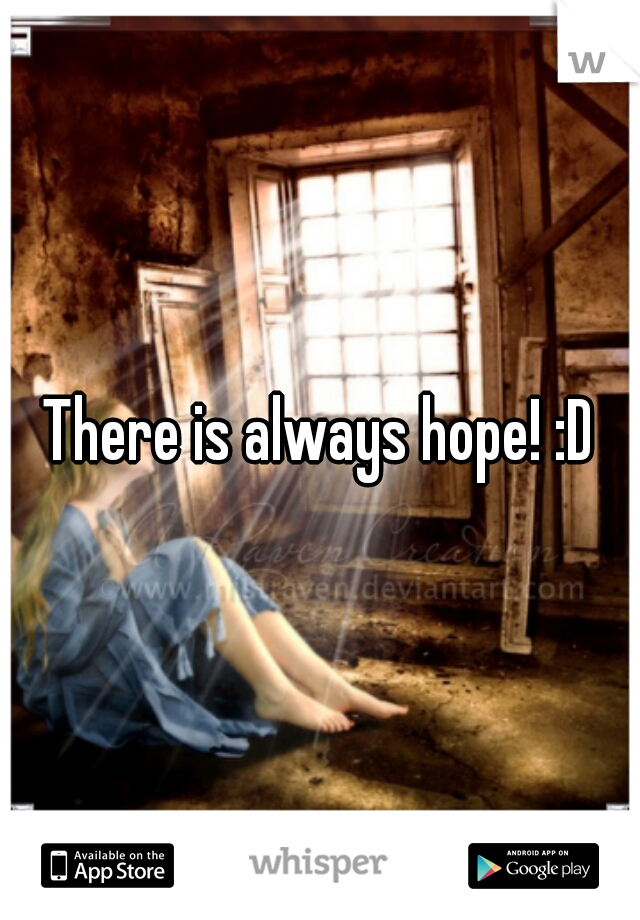 There is always hope! :D