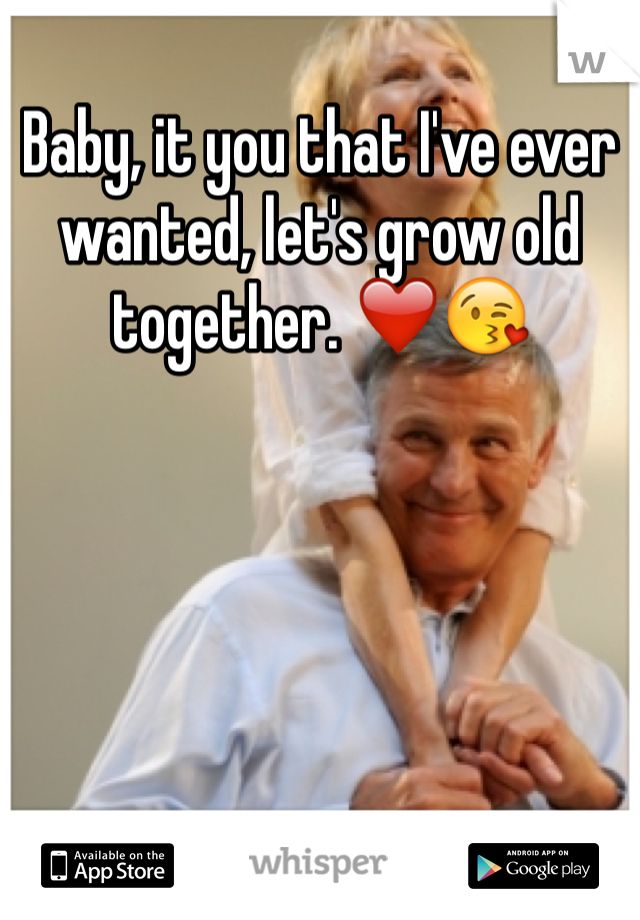 Baby, it you that I've ever wanted, let's grow old together. ❤️😘