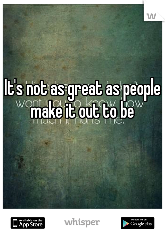 It's not as great as people make it out to be 