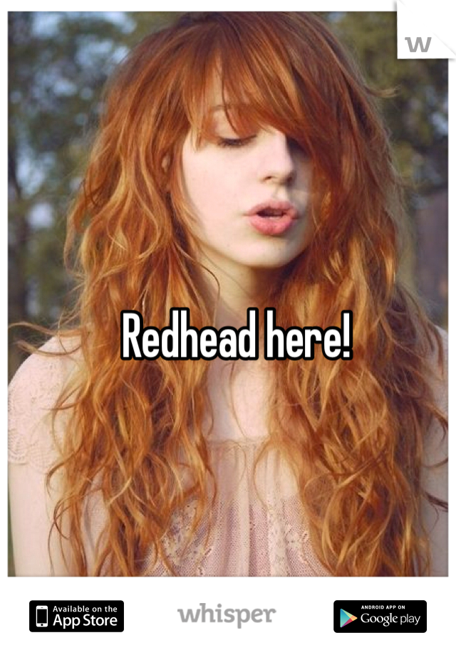 Redhead here!
