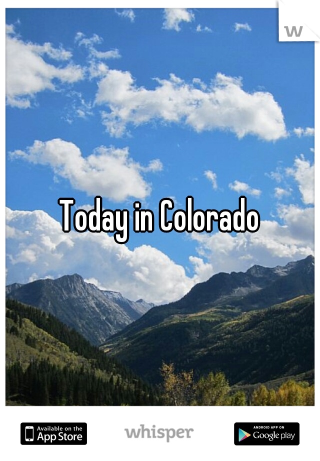 Today in Colorado