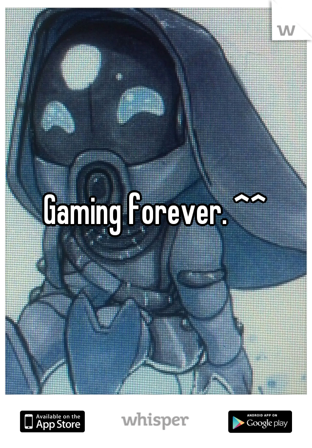 Gaming forever. ^^