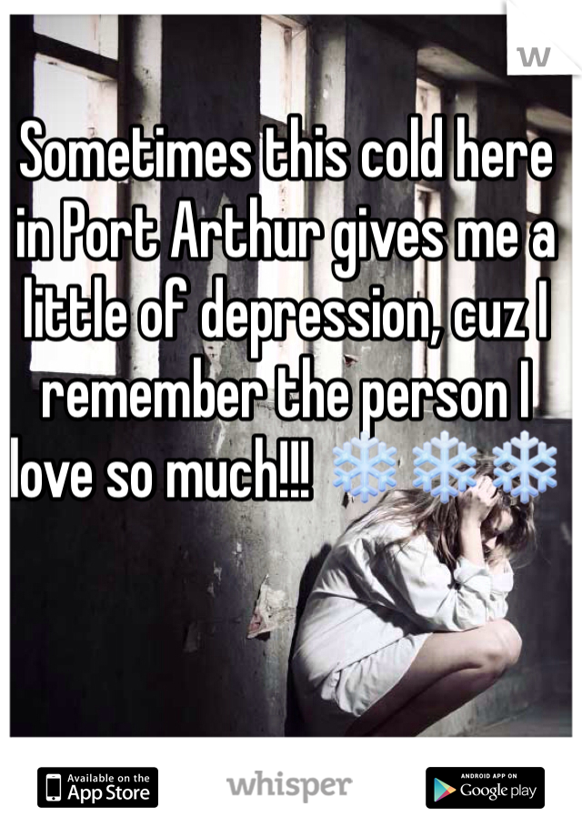 Sometimes this cold here in Port Arthur gives me a little of depression, cuz I remember the person I love so much!!! ❄️❄️❄️