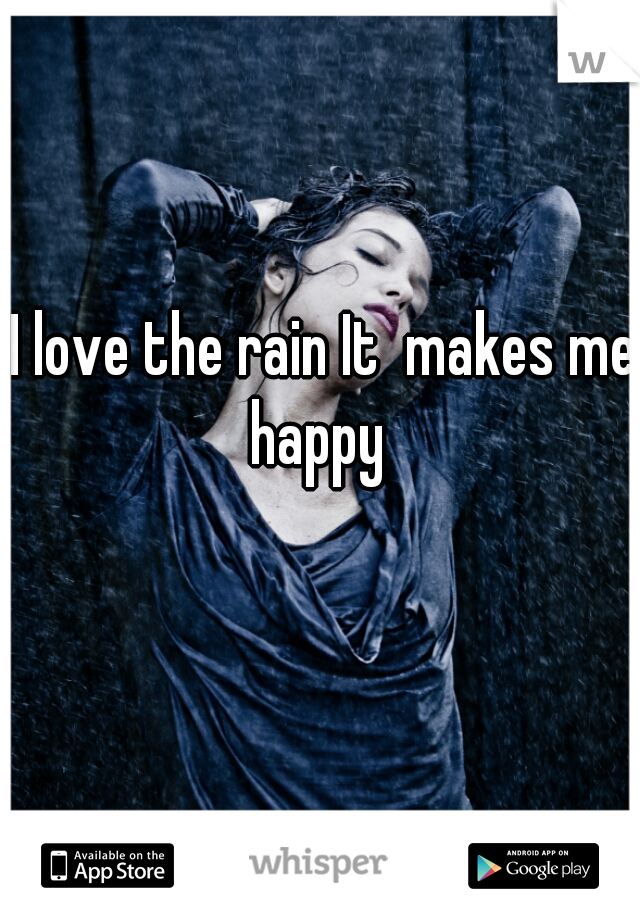I love the rain It  makes me happy  