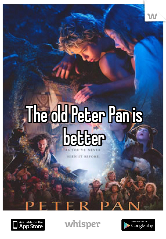 The old Peter Pan is better