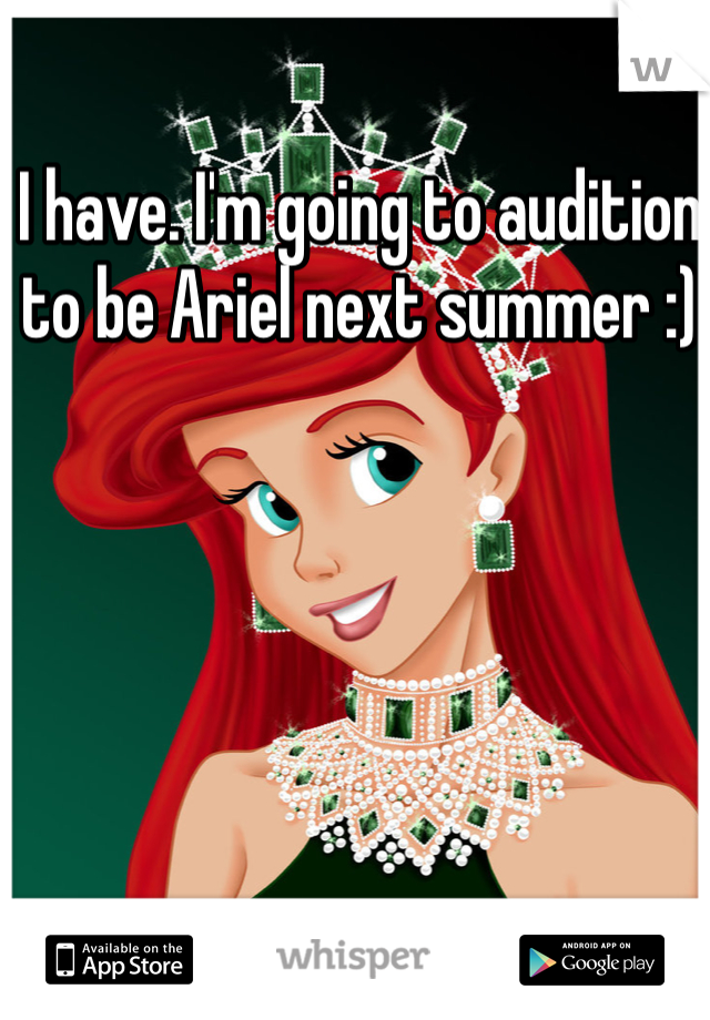 I have. I'm going to audition to be Ariel next summer :) 