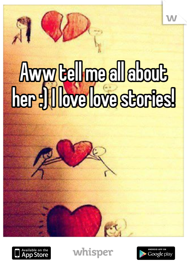 Aww tell me all about her :) I love love stories!