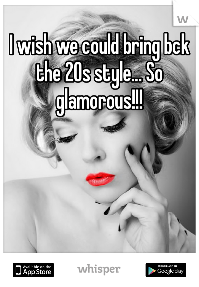 I wish we could bring bck the 20s style... So glamorous!!!