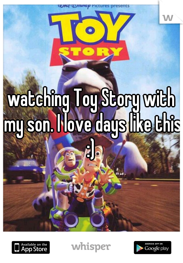 watching Toy Story with my son. I love days like this :) 