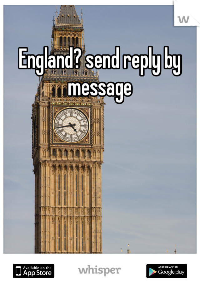 England? send reply by message