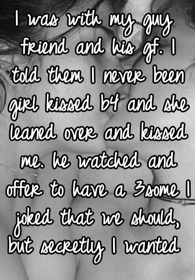 i-was-with-my-guy-friend-and-his-gf-i-told-them-i-never-been-girl