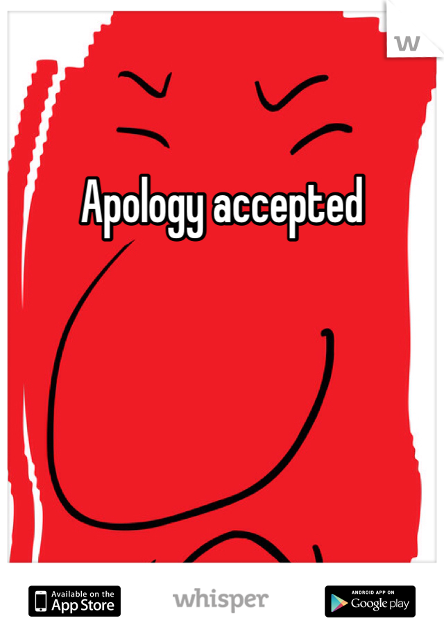 Apology accepted